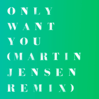 Only Want You (Martin Jensen Remix)