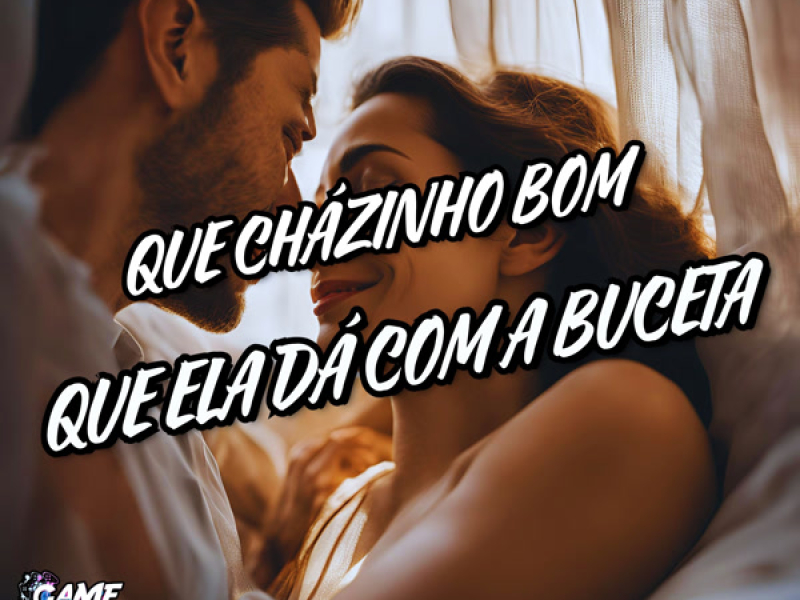 Que Cházinho Bom Que Ela Dá Com a Buceta (Single)