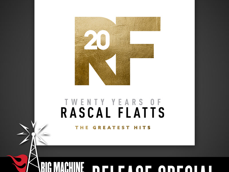 Twenty Years Of Rascal Flatts - The Greatest Hits (Big Machine Radio Release Special)