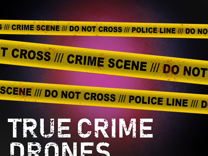 True Crime Drones