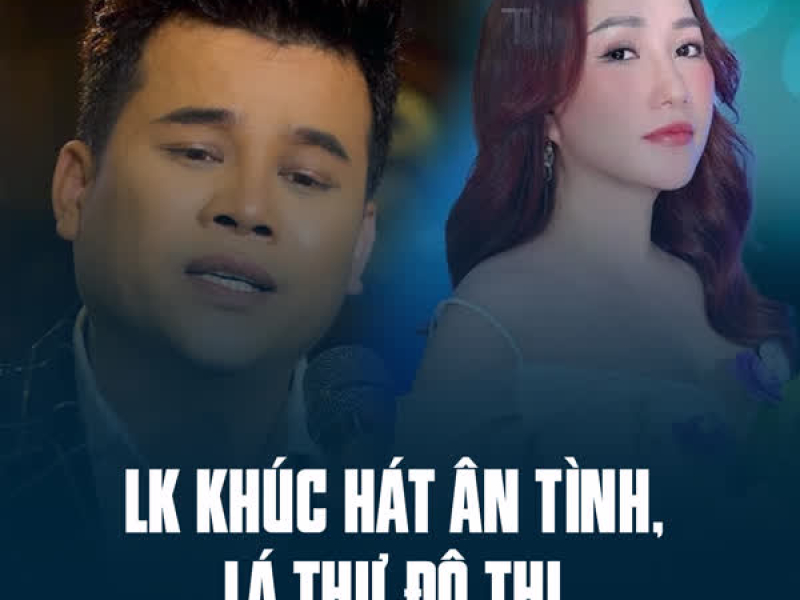 LK Khúc Hát Ân Tình, Lá Thư Đô Thị (Single)