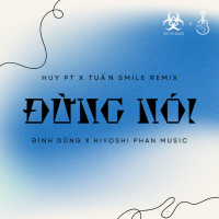 Đừng Nói (Huy PT x Tuấn Smile Remix) (Single)