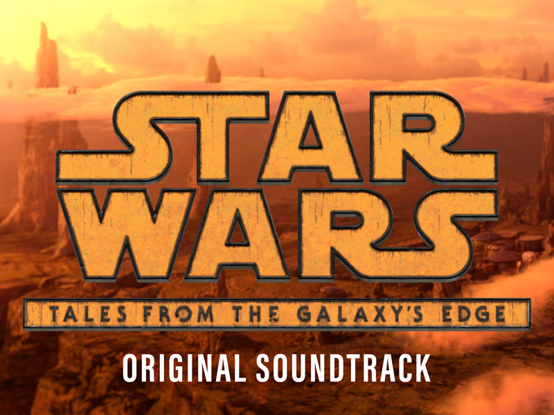 Star Wars: Tales from the Galaxy's Edge (Original Soundtrack)
