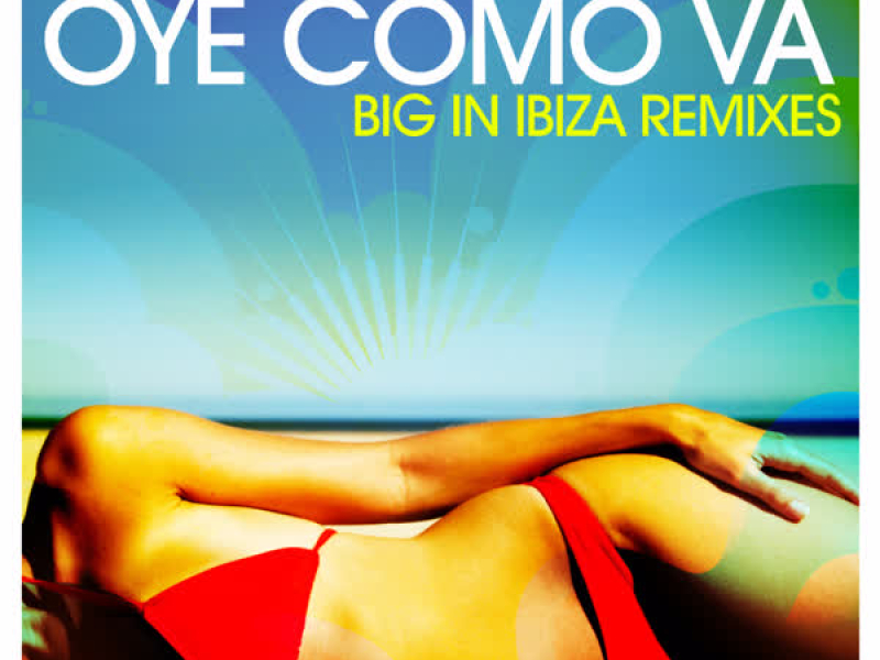Oye Como Va - Big In Ibiza Remixes