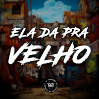 ELA DA PRA VELHO (Single)
