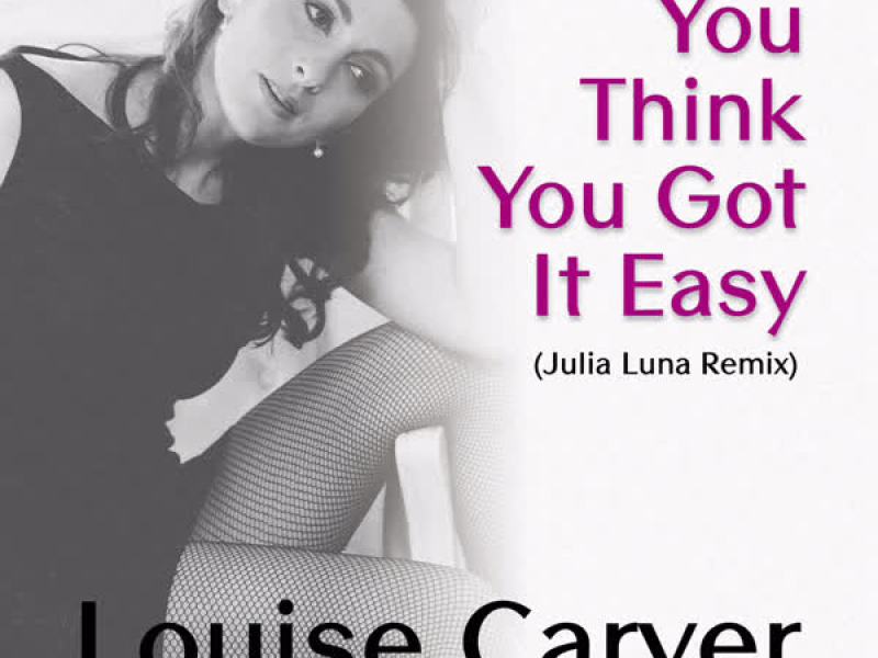 You Think You Got It Easy (Julia Luna Remix) [Radio Edit] (Single)