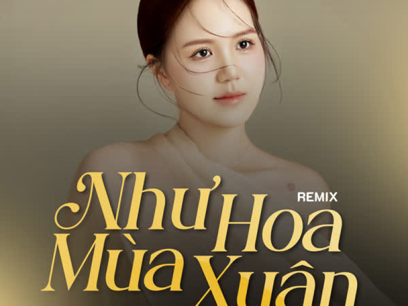 Như Hoa Mùa Xuân (Remix) (Single)