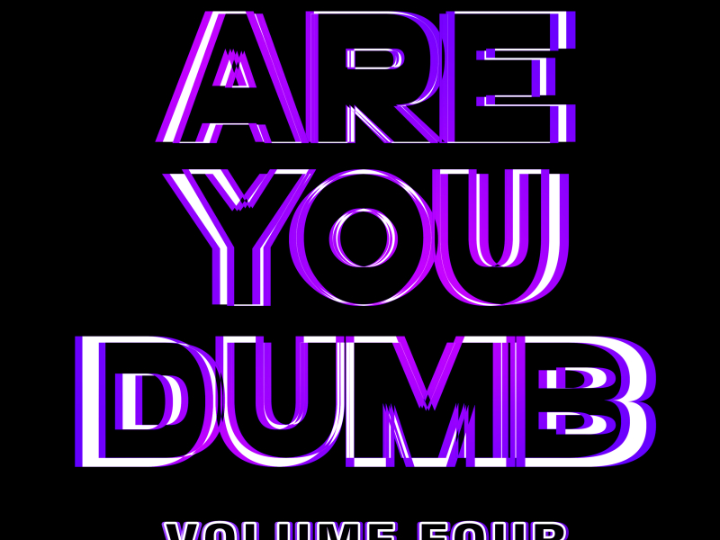 Are You Dumb? Vol. 4