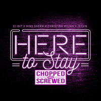 Here To Stay (Chopped & Screwed) (Single)