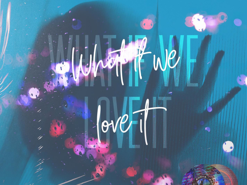 What If We Love It (Single)