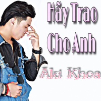 Hãy Trao Cho Anh (Single)