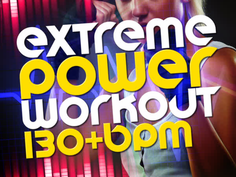 Extreme Power Workout (130+ BPM)