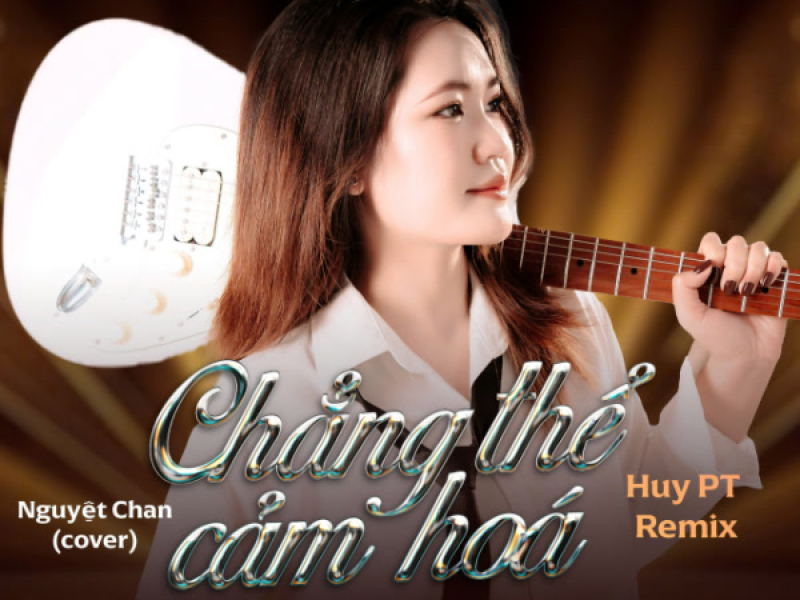 Chẳng Thể Cảm Hóa (Cover Huy PT Remix) (Single)