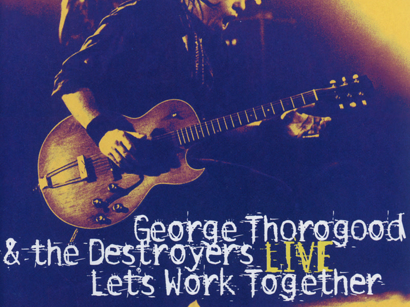 Let's Work Together - George Thorogood & The Destroyers Live