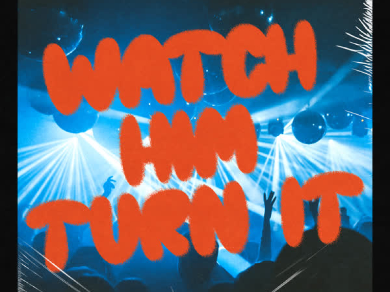 Watch Him Turn It (NYE Live) [feat. Shomoneik] (Single)