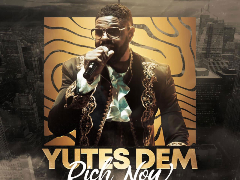 Yutes Dem Rich Now (Single)