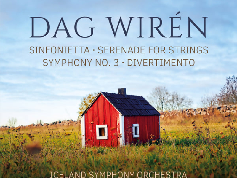 Wirén: Symphony No. 3, Serenade for Strings, Sinfonetta & Divertimento