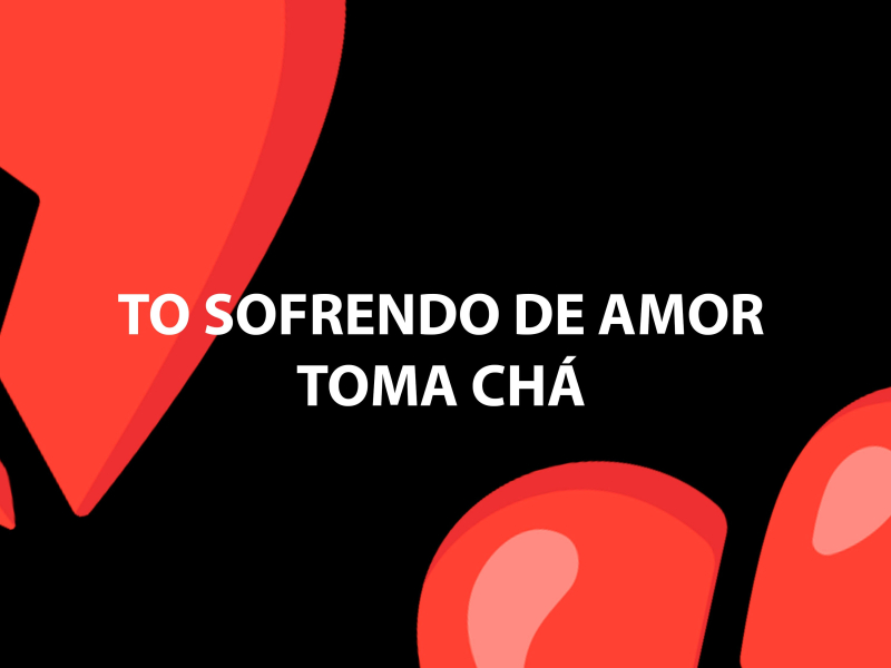 Tô Sofrendo de Amor \ Toma Chá (Single)