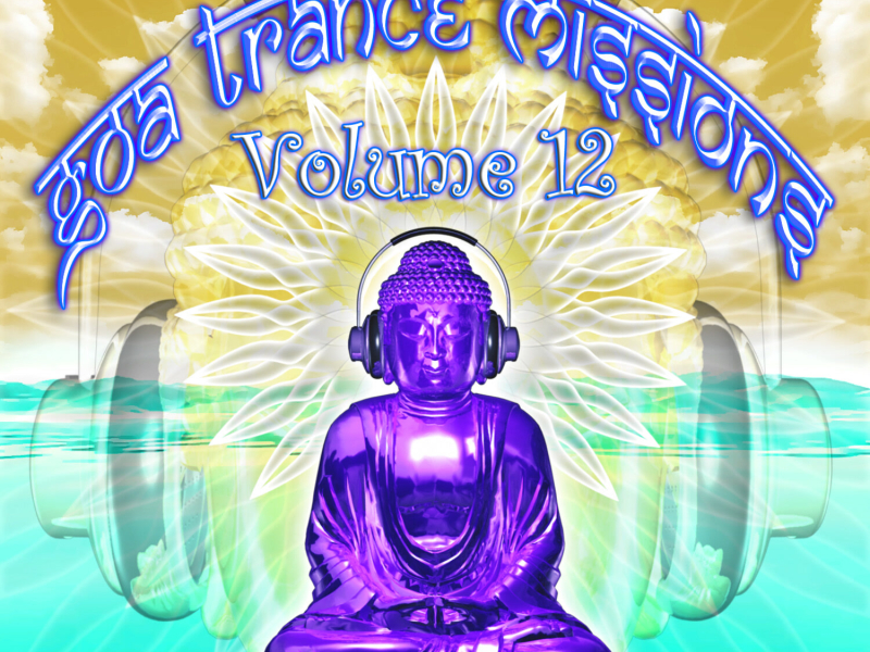 Goa Trance Missions v.12 (Best of Psy Techno, Hard Dance, Progressive Tech House Anthems)