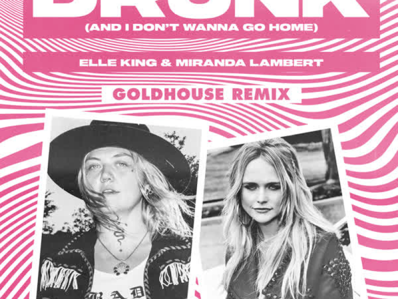 Drunk (And I Don't Wanna Go Home) (GOLDHOUSE Remix) (Single)