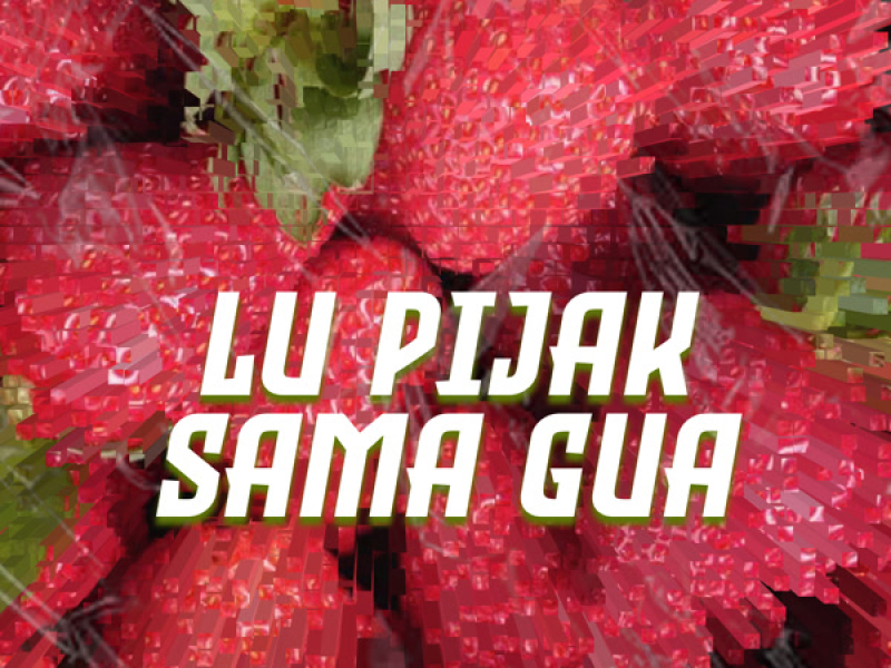 LU PIJAK SAMA GUA (Single)