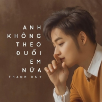 Anh Không Theo Đuổi Em Nữa (Single)