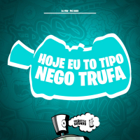 Hoje Eu To Tipo Nego Trufa (Single)