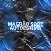 MAGRÃO SOBE AUTOESTIMA (AUMENTA O SOM QUE EU VOU TE BOTAR PRA M4M4R) (Single)