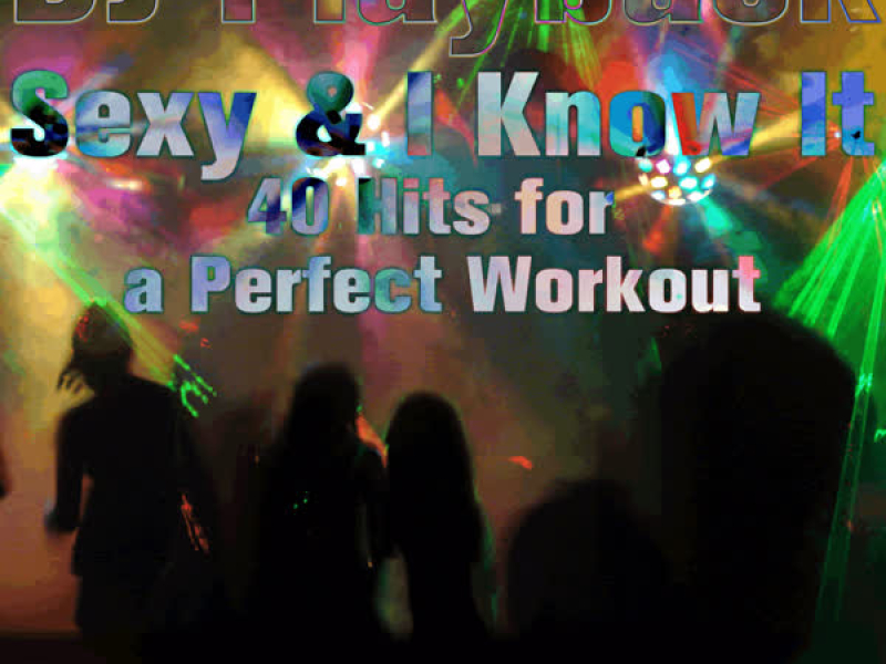 Sexy & I Know It: 40 Hits for a Perfect Workout