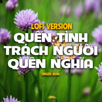 Quên Tình Trách Người Quên Nghĩa (Lo-Fi) (Single)