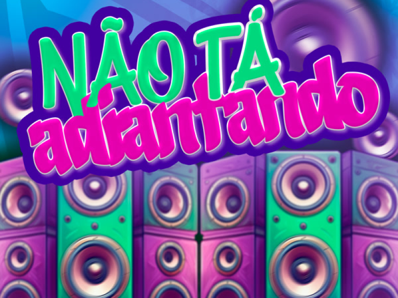 Não Tá Adiantando (Single)