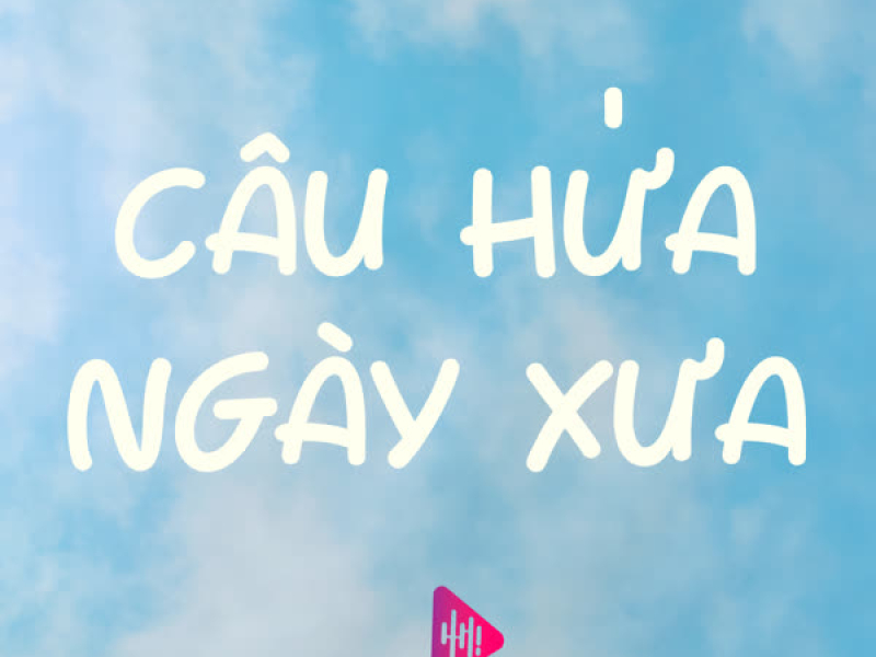 Câu Hứa Ngày Xưa
