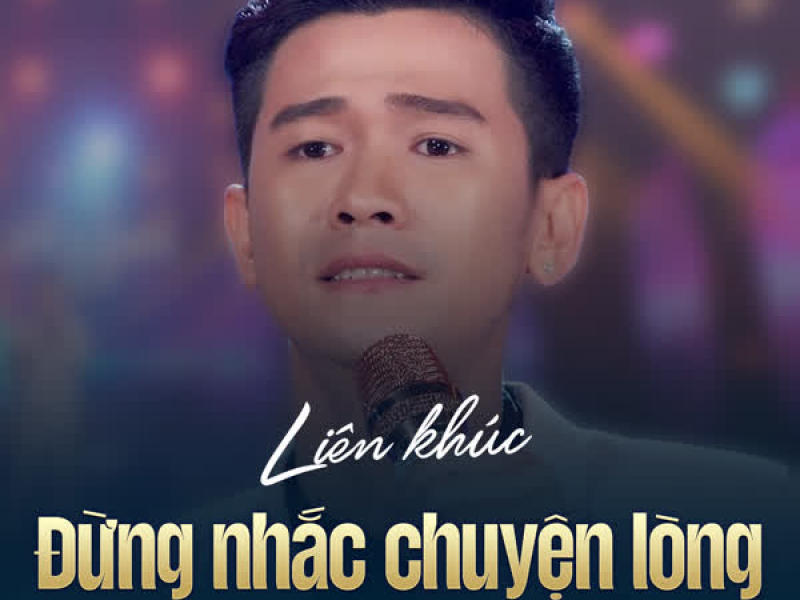 LK Đừng Nhắc Chuyện Lòng, Có Bao Giờ (Single)