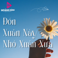 Đón Xuân Này Nhớ Xuân Xưa