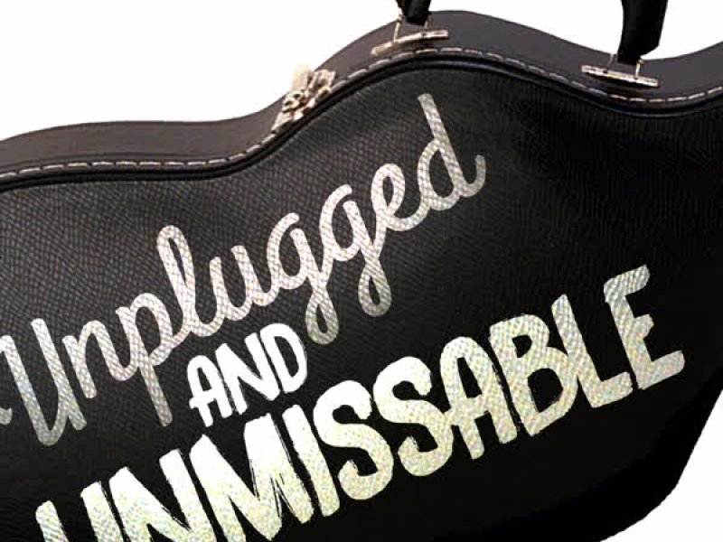 Unplugged and Unmissable