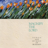 Magnify the Lord: Songs and Hymns of Worship