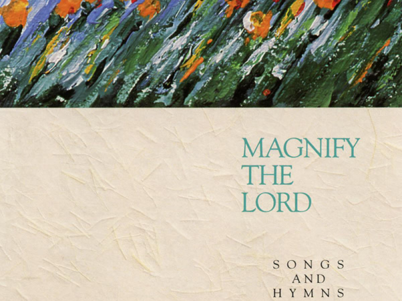 Magnify the Lord: Songs and Hymns of Worship