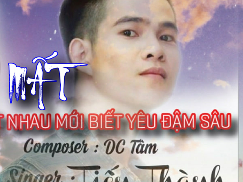 Mất Nhau Mới Biết Yêu Đậm Sâu (Single)