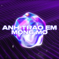 Anh Trao Cho Em Mộng Mơ (Single)