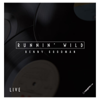 Runnin' Wild: Benny Goodman - Live