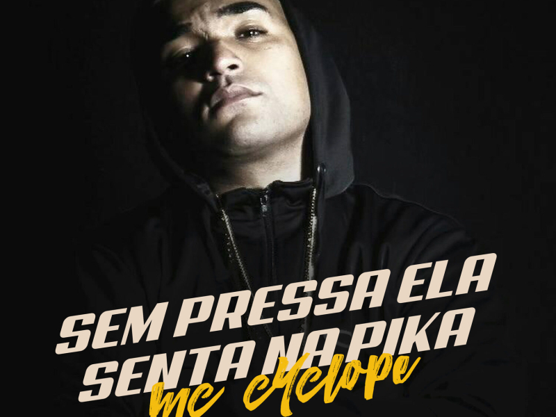 Sem Pressa Ela Senta Na Pika (Single)