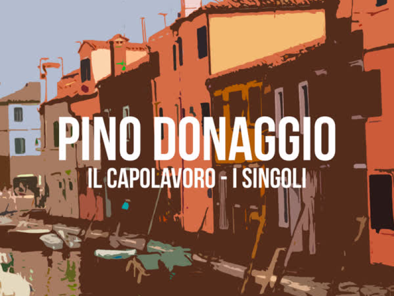 Pino Donaggio - Il Capolavoro - I Singoli