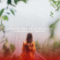 Calming and Relaxing Music For Anxiety Relief (EP)