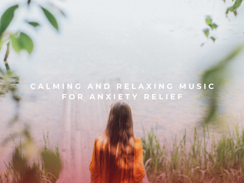 Calming and Relaxing Music For Anxiety Relief (EP)