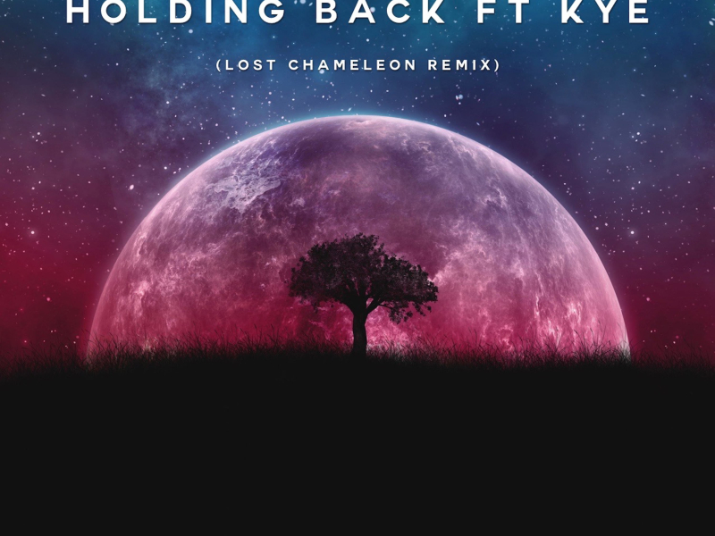 Holding Back (Feat. KYE) (Lost Chameleon Remix) (Single)