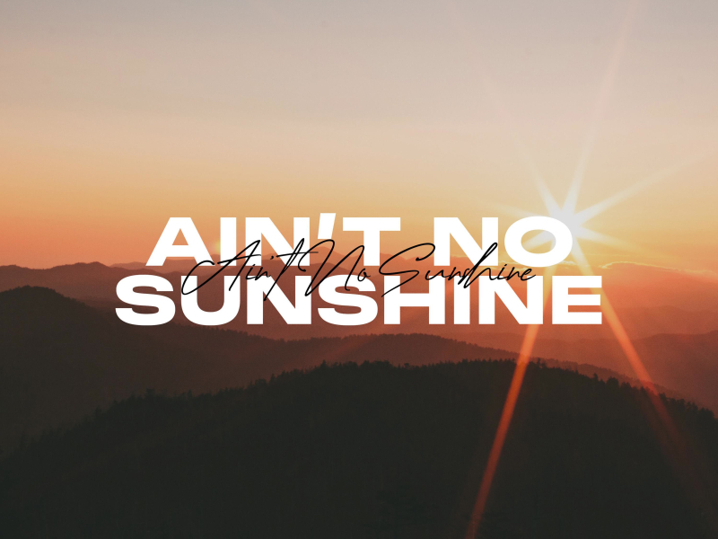 Ain't No Sunshine (Single)