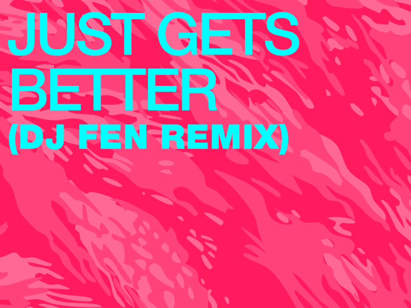 Just Gets Better (DJ Fen Remix)
