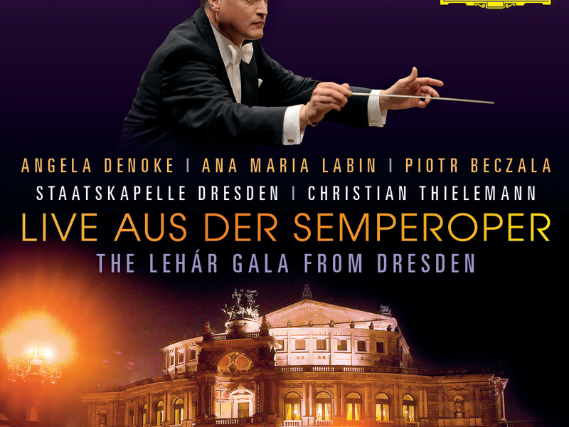 Live aus der Semperoper - The Lehár Gala From Dresden