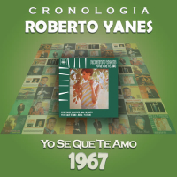 Roberto Yanés Cronologiá - Yo Se Que Te Amo (1967)