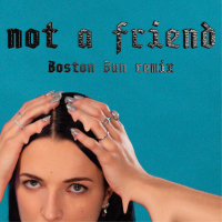 Not A Friend (Boston Bun Remix) (Single)